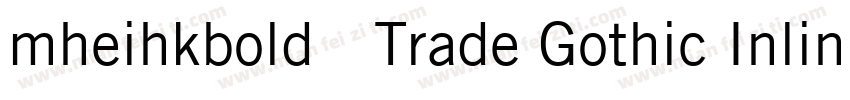mheihkbold免费Trade Gothic Inline Bol字体转换
